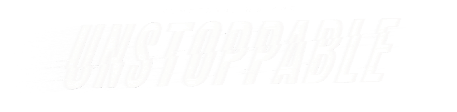 TOGETHER, WE ARE UNSTOPPABLE